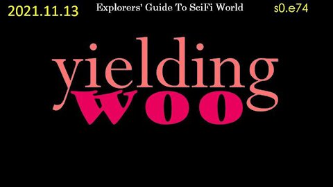 yielding woo - Explorers' Guide to SciFi World