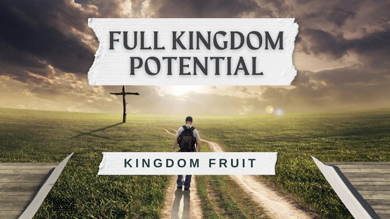 Full Kingdom Potential | Kingdom Fruit