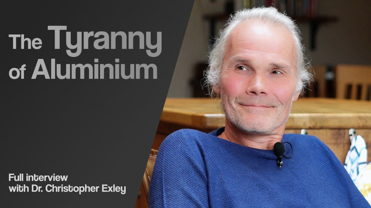 The Tyranny of Aluminium - Full interview with Dr. Christopher Exley