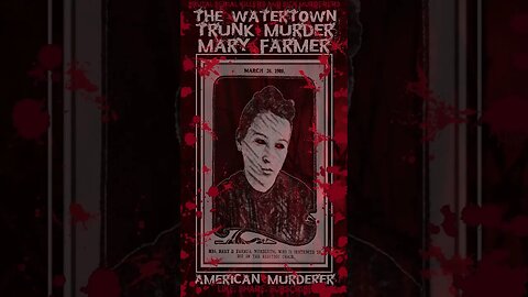 Mary Farmer, The Watertown Trunk Murder, American Murderer