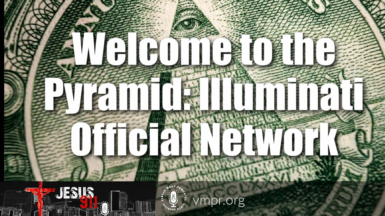 26 Jul 21, Jesus 911: Welcome to the Pyramid, Illuminati Official Network