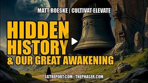 HIDDEN HISTORY & OUR GREAT AWAKENING -- MATT, CULTIVATE ELEVATE