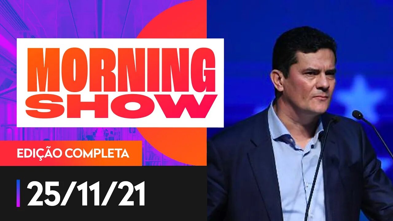 MORO É O MAIS COMPETITIVO CONTRA LULA? - MORNING SHOW 25/11/21