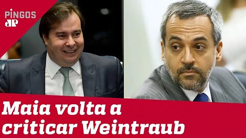 Rodrigo Maia volta a criticar Weintraub