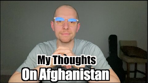 My Thoughts on Afghanistan