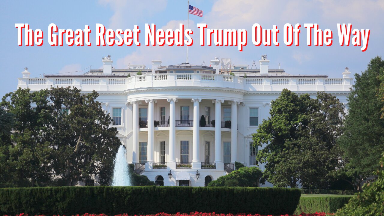 The Great Reset Is All About Getting Rid Of Trump