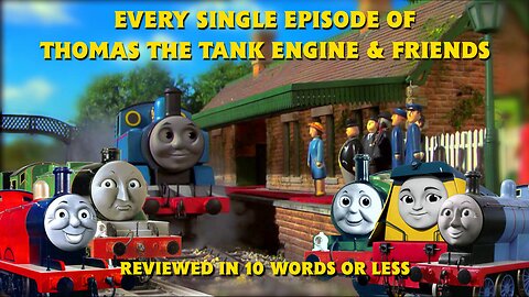 Every Episode of Thomas & Friends Reviewed in 10+ Words or Less (Original Version)