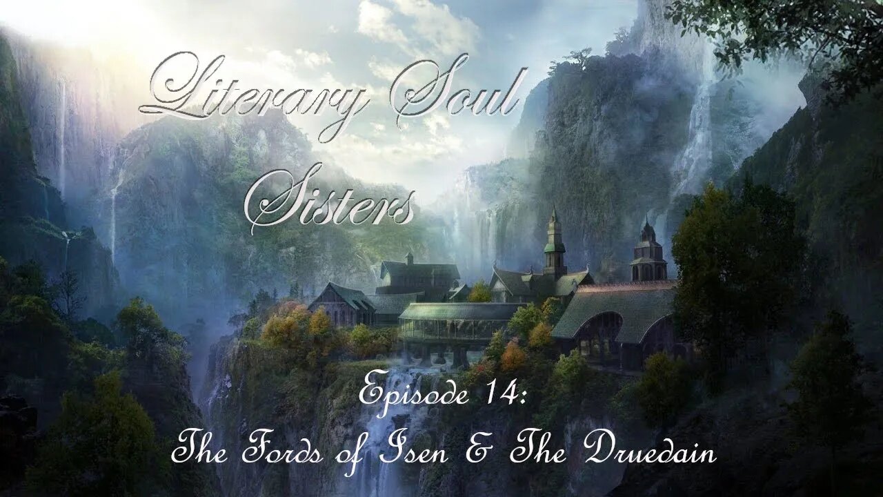 Literary Soul Sisters ep. 14- The Fords of Isen & The Druedain