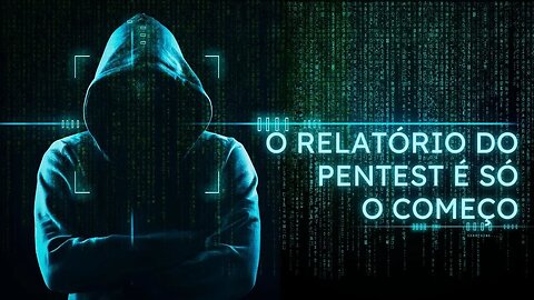 Nosso trabalho começa com o relatório do pentest