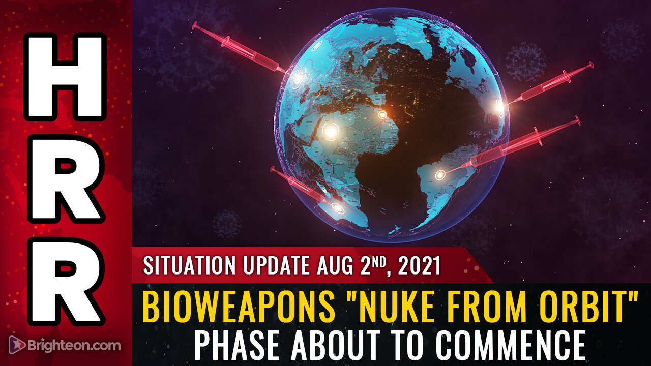 Situation Update, 08/02/21 - Bioweapons "NUKE FROM ORBIT" phase about to commence