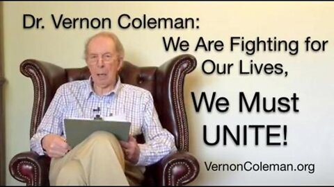 Vernon Coleman - We Are Fighting For Our Lives.....We MUST Unite