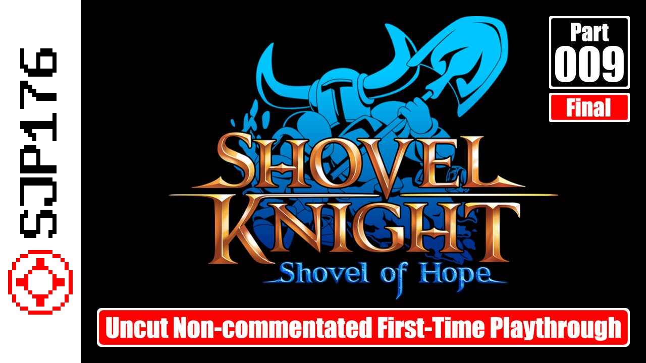 Shovel Knight: Shovel of Hope—Part 009 (Final)—Uncut Non-commentated First-Time Playthrough