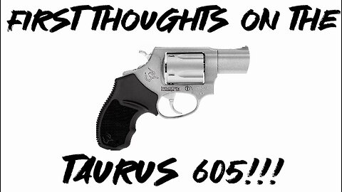 First thoughts on the Taurus 605!!!