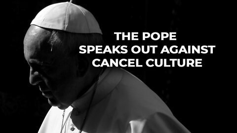 Pope slaps cancel culture