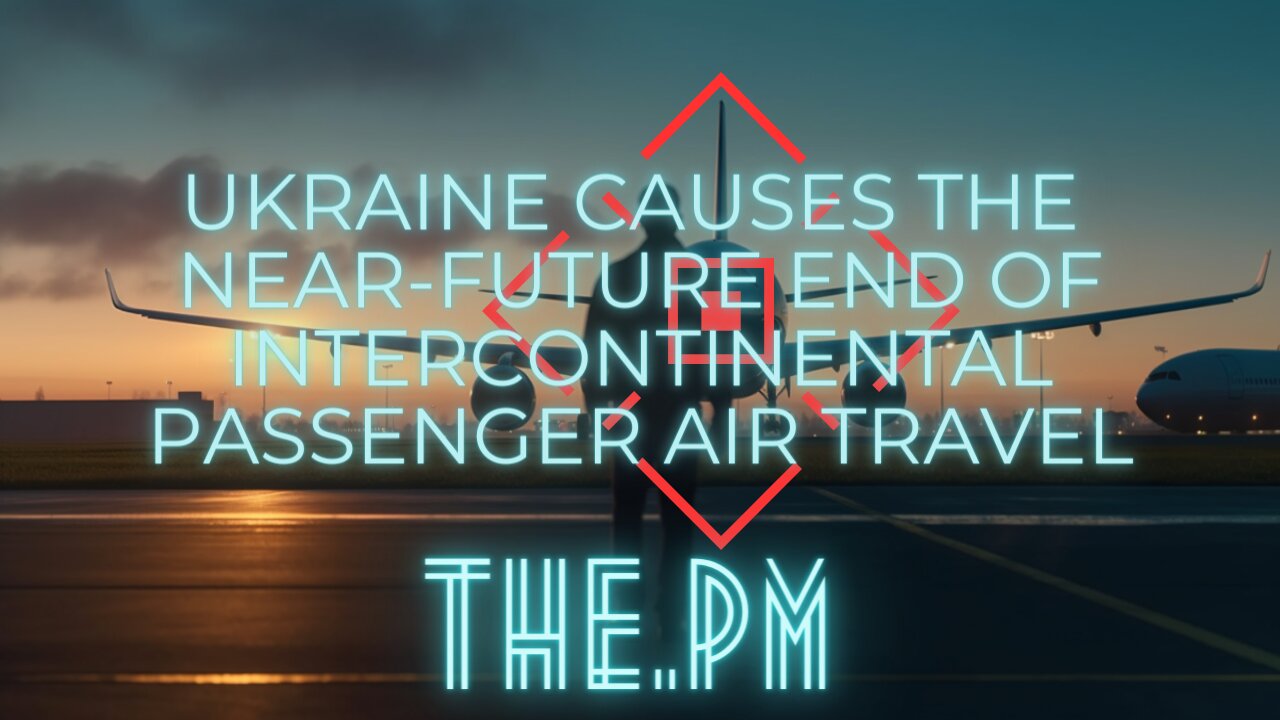 [biosecure] - Ukraine causes the near-future end of intercontinental passenger air travel