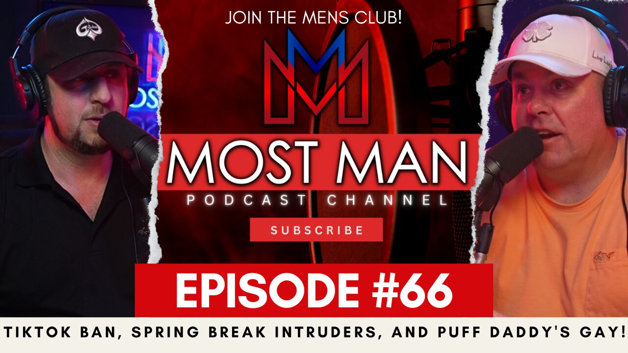 Episode #66 | TikTok Ban, Spring Break Intruders, and Puff Daddy's Gay! | The Most Man Podcast