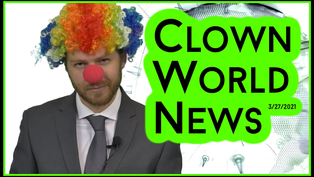 Clown World News - 3/27/2021 - #2