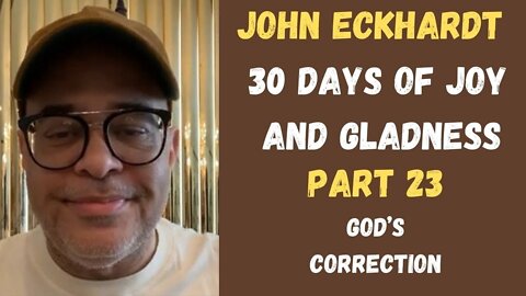 John Eckhardt-30 Days of Joy and Gladness, God’s Correction(Part 23)