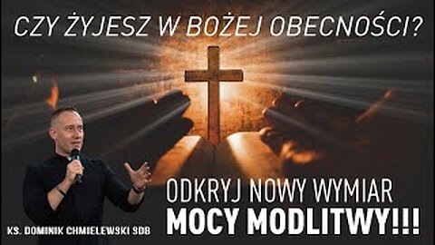 ks. Dominik Chmielewski - CZY ŻYJESZ W BOŻEJ OBECNOŚCI? ODKRYJ NOWY WYMIAR MOCY MODLITWY!!!