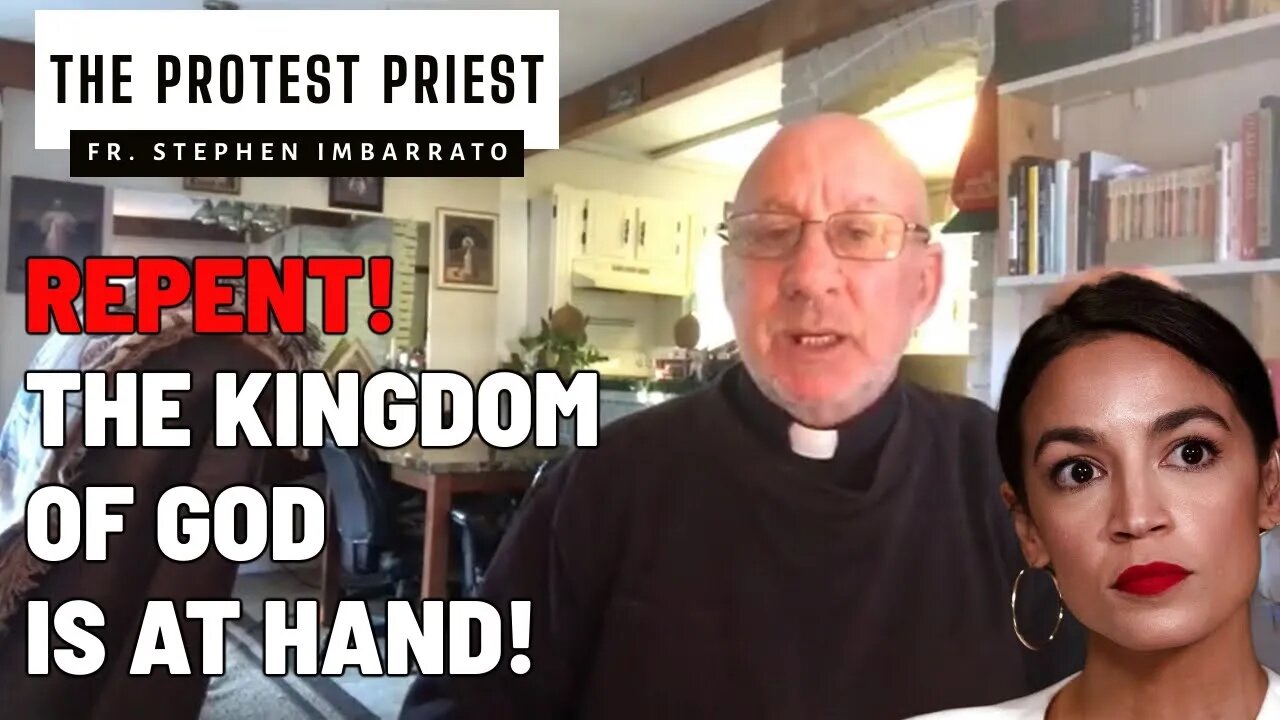REPENT! The Kingdom of God is At Hand! | THE PROTEST PRIEST
