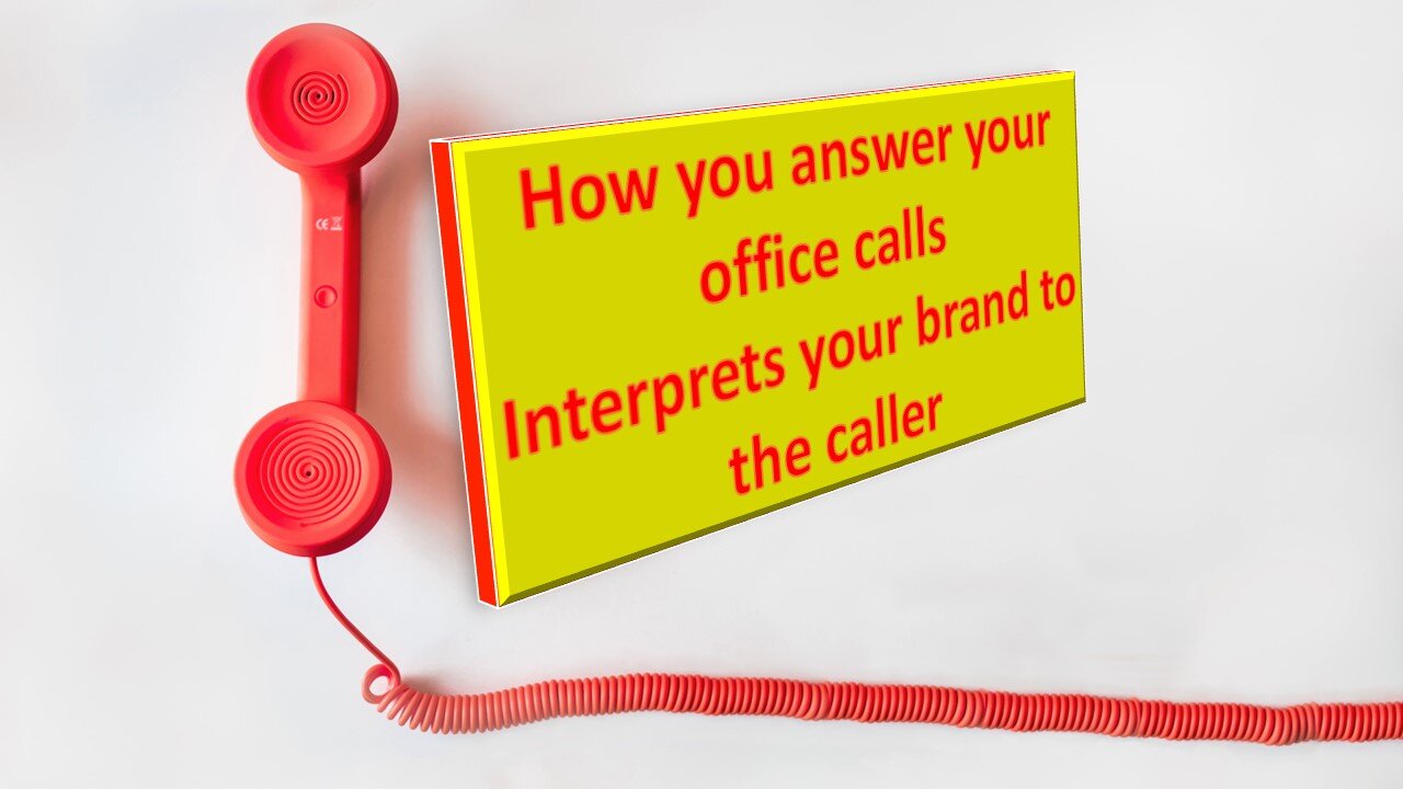 How you answer your office calls, interprets your brand to the caller.
