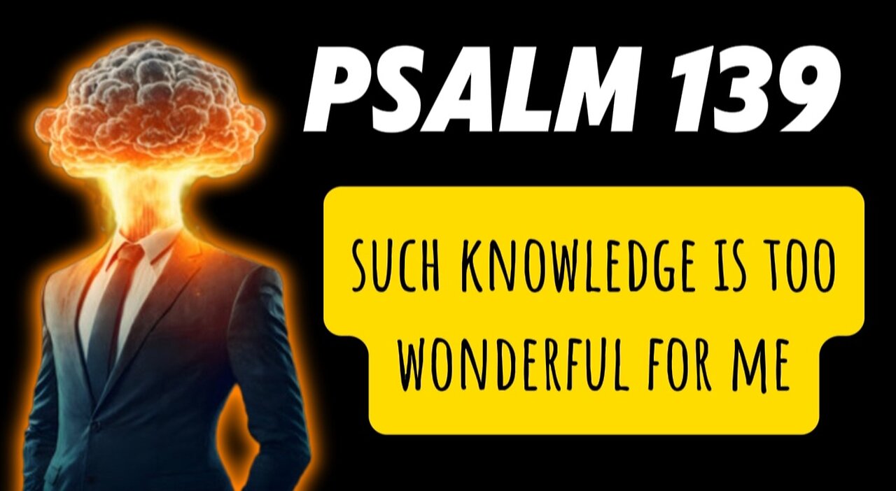 Psalm 139: God is an Omniscience God (All-Knowing)!