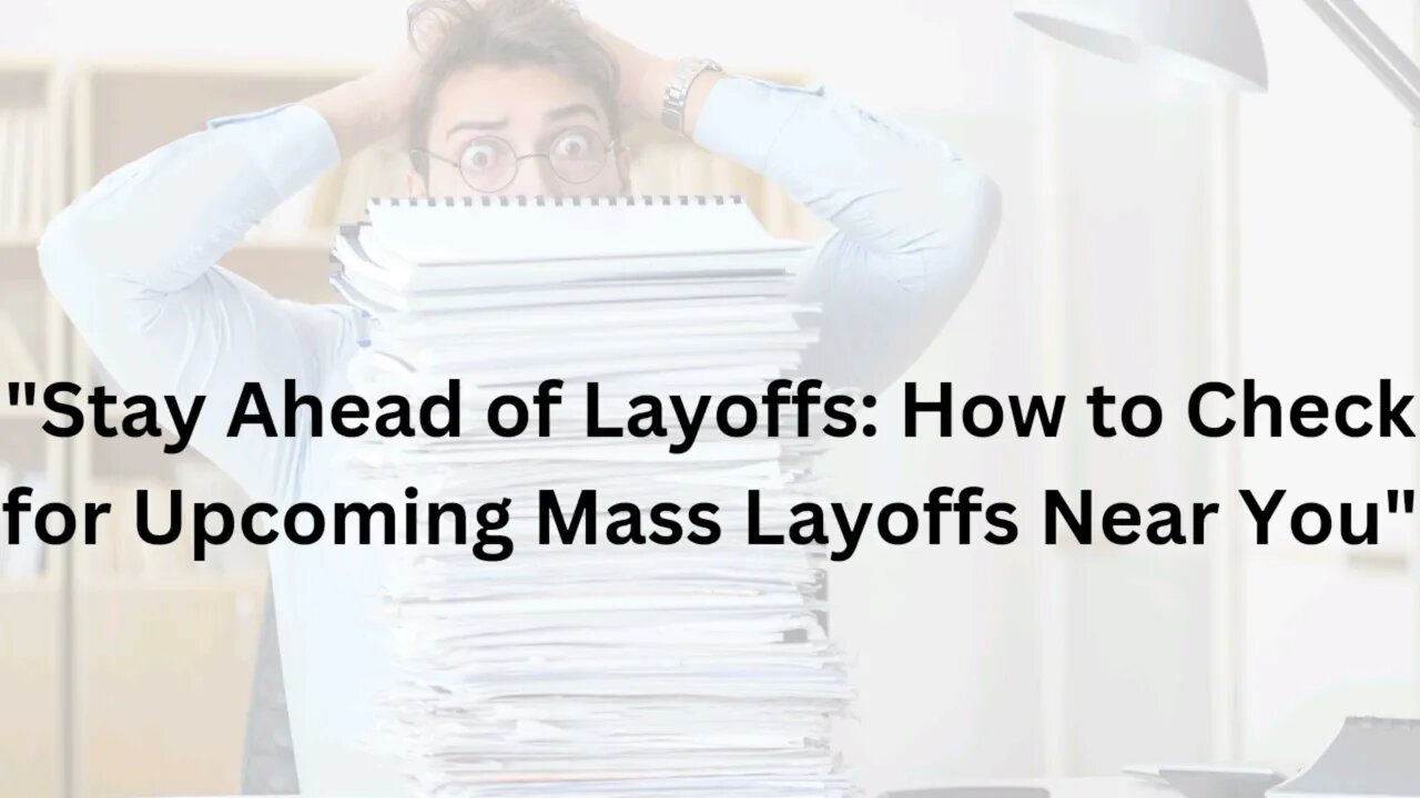 "Stay Ahead of Layoffs: How to Check for Upcoming Mass Layoffs Near You"