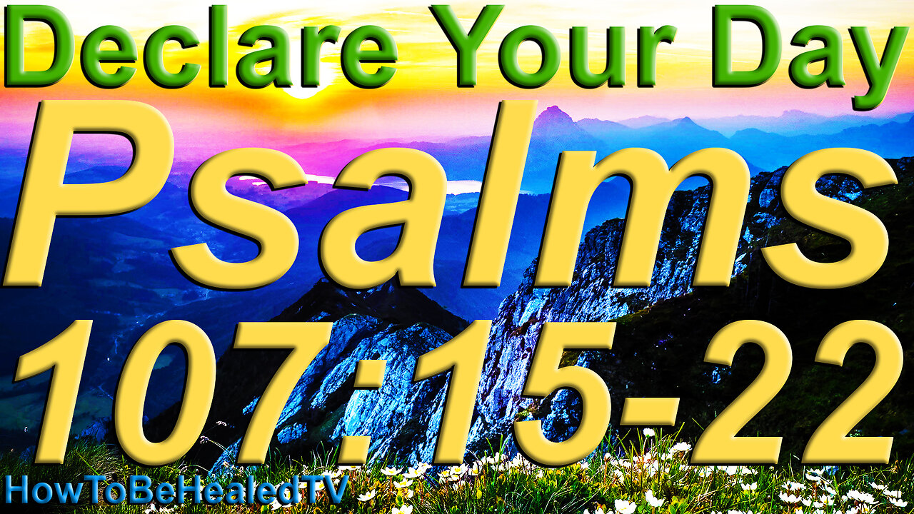 Psalms 107:15-22 - Healing Scriptures Mondays - Declare Your Day