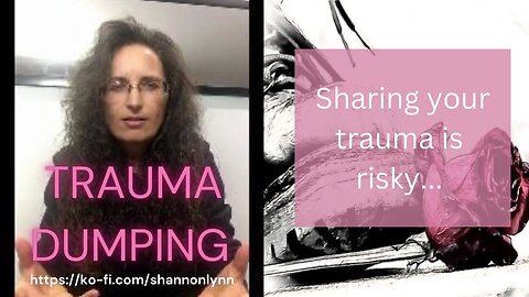 Trauma dumping