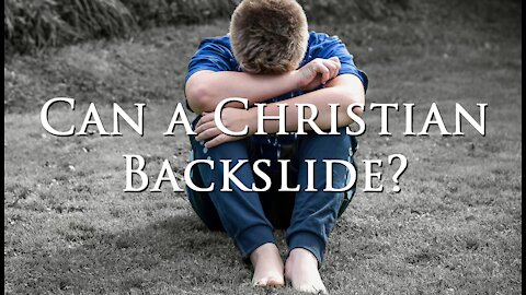 Can a Christian Backslide?