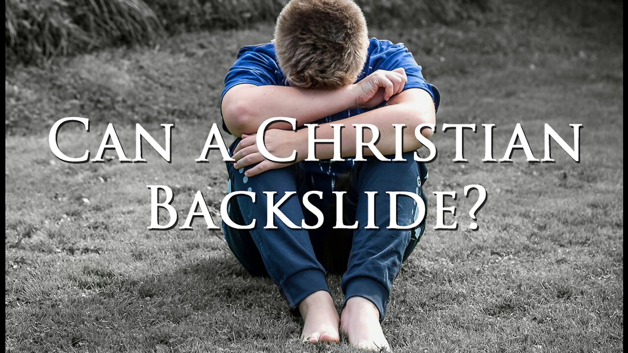 Can a Christian Backslide?