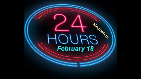Twenty-Four (24) Hours A Day Book– February 18 - Daily Reading - A.A. - Serenity Prayer & Meditation