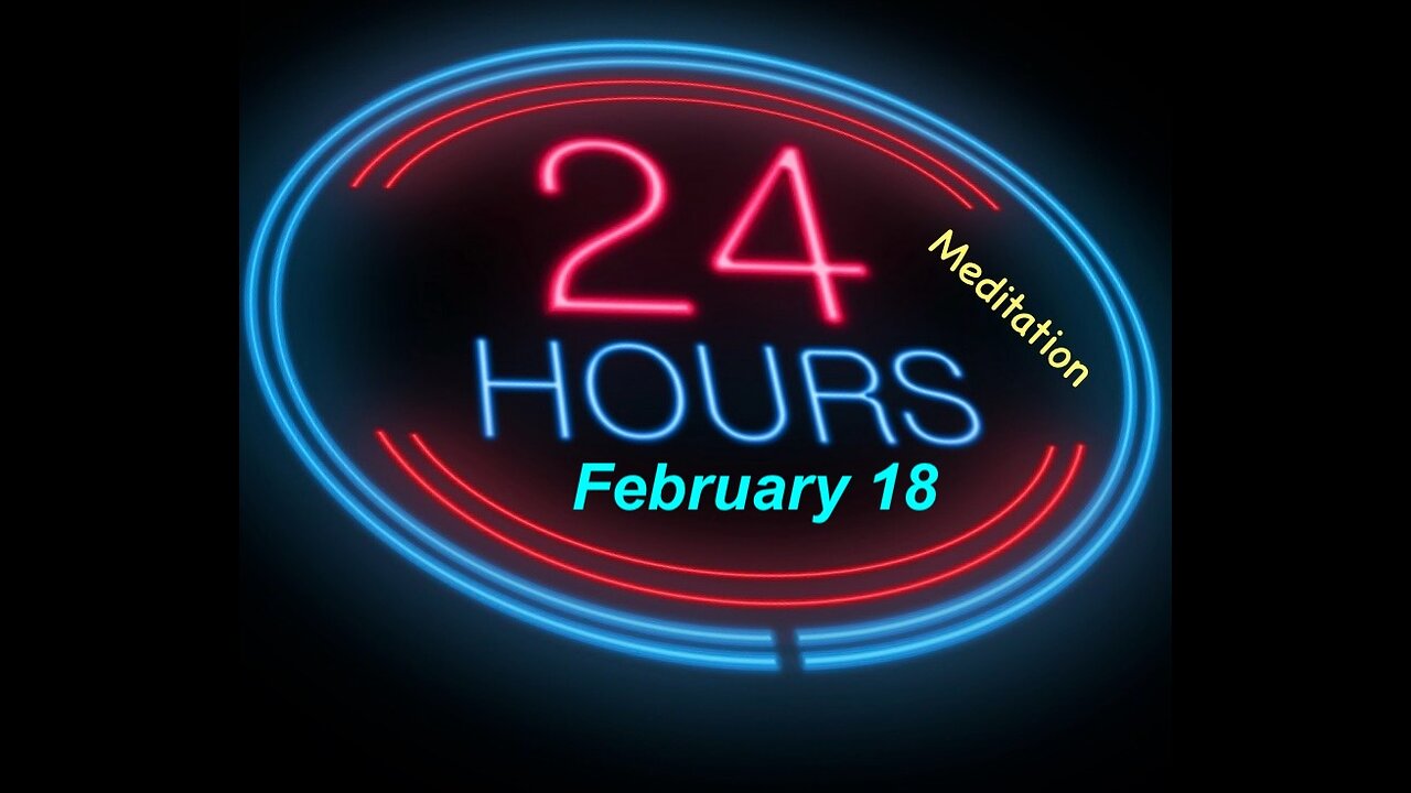 Twenty-Four (24) Hours A Day Book– February 18 - Daily Reading - A.A. - Serenity Prayer & Meditation