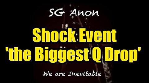 SG Anon: Shock Event 'the Biggest Q Drop' - Trump's Next Move for the Win!