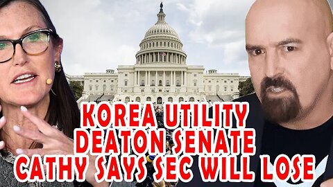 Cathie Wood is in the loop! SOUTH KOREA utility? Deaton Called in front of the Senate