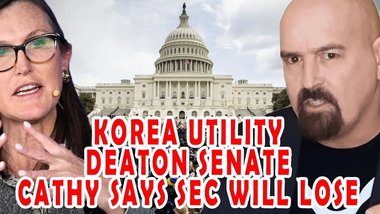 Cathie Wood is in the loop! SOUTH KOREA utility? Deaton Called in front of the Senate