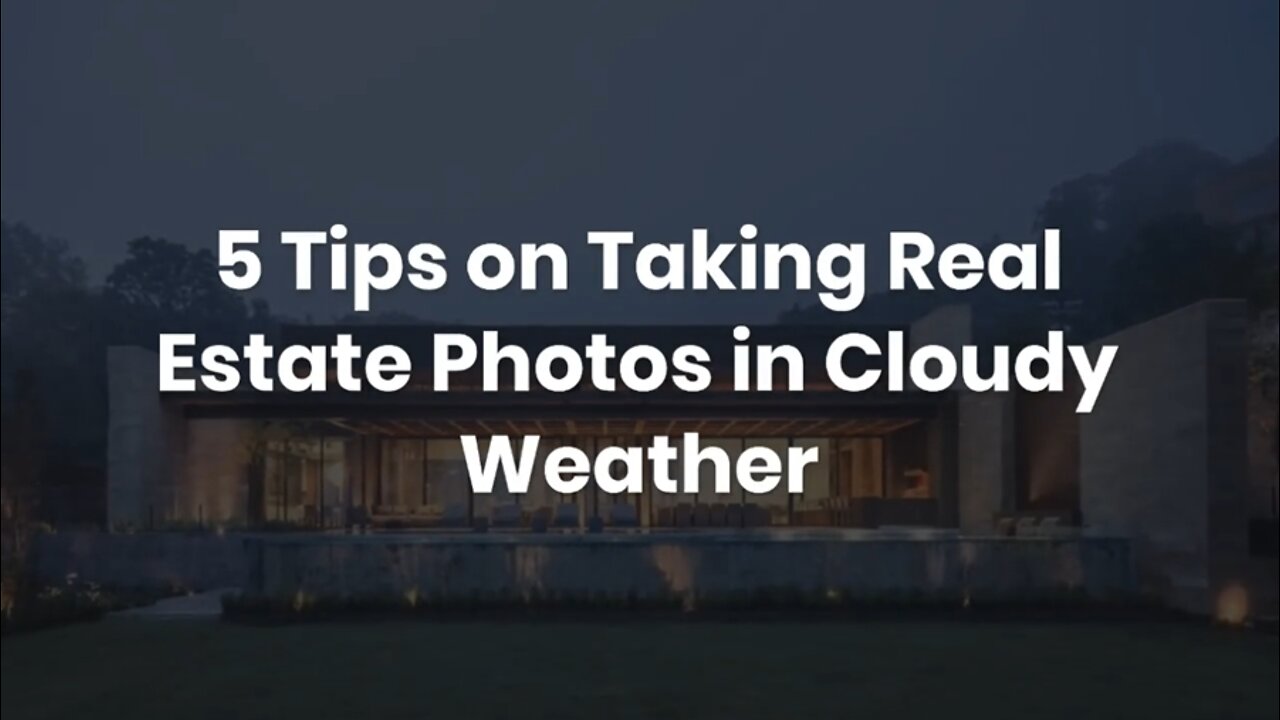 5 Tips on Taking Real Estate Photos in Cloudy Weather