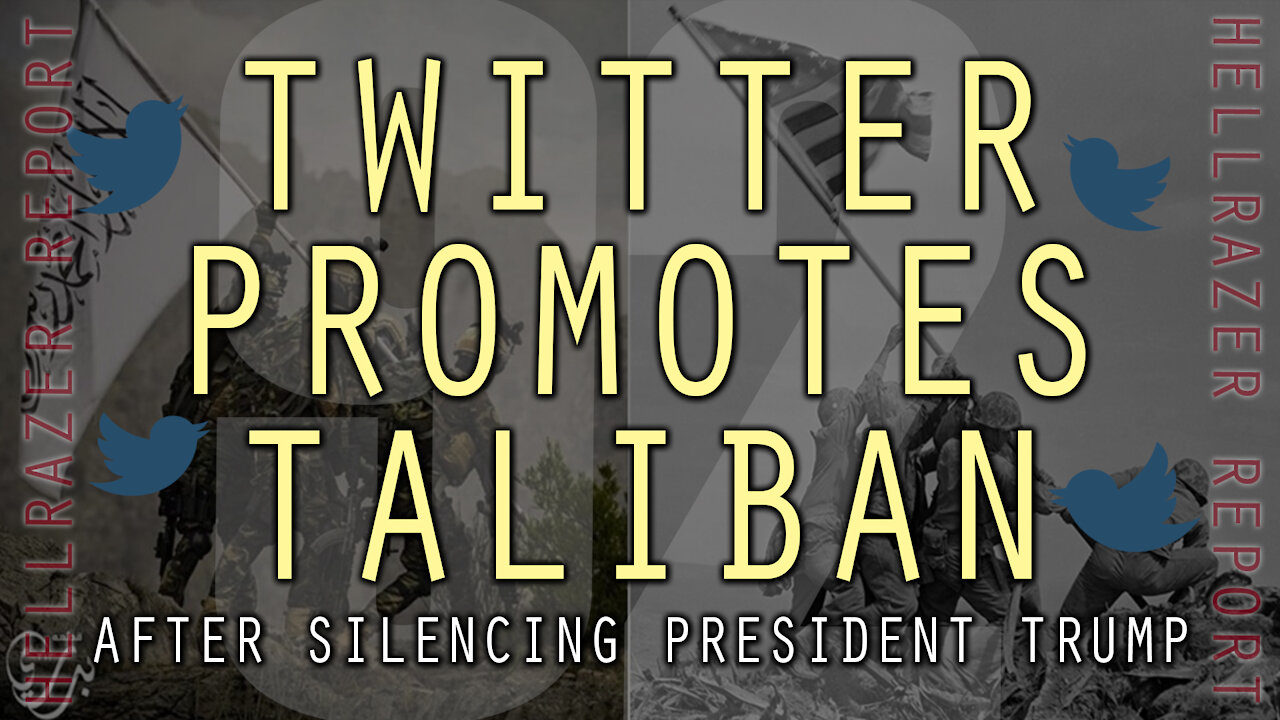 TWITTER ENABLES TALIBAN AFTER BANNING PRESIDENT TRUMP