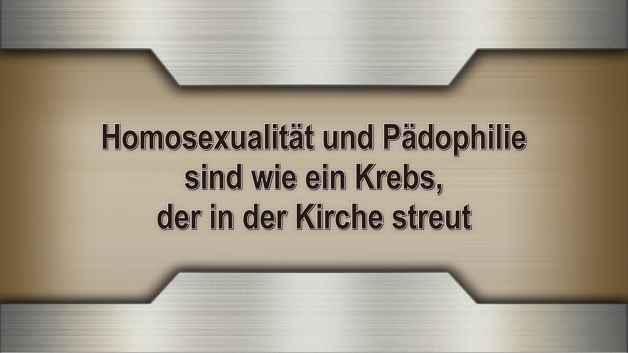 Homosexualität und Pädophilie sind wie ein Krebs, der in der Kirche streut