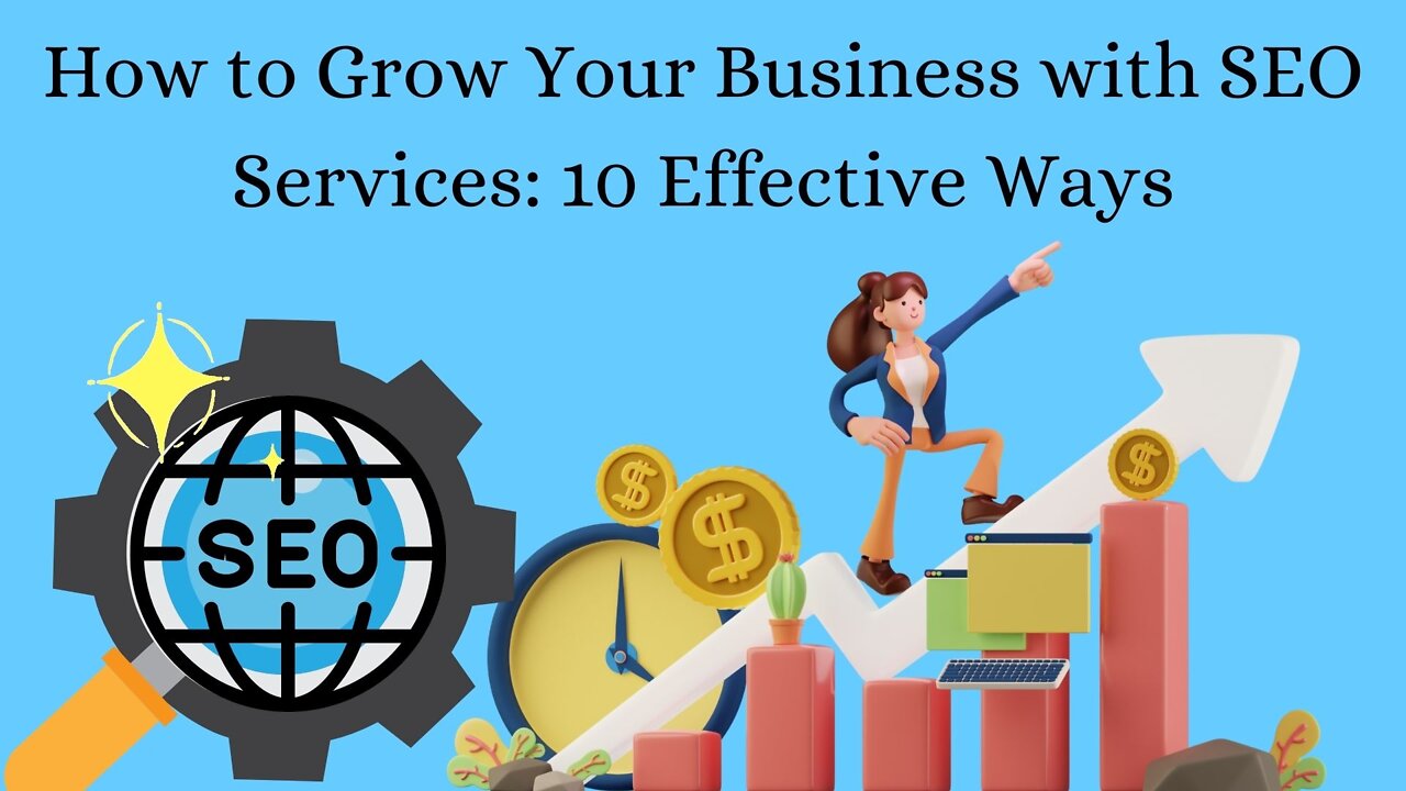 How to Grow Your Business with SEO Services: 10 Effective Ways