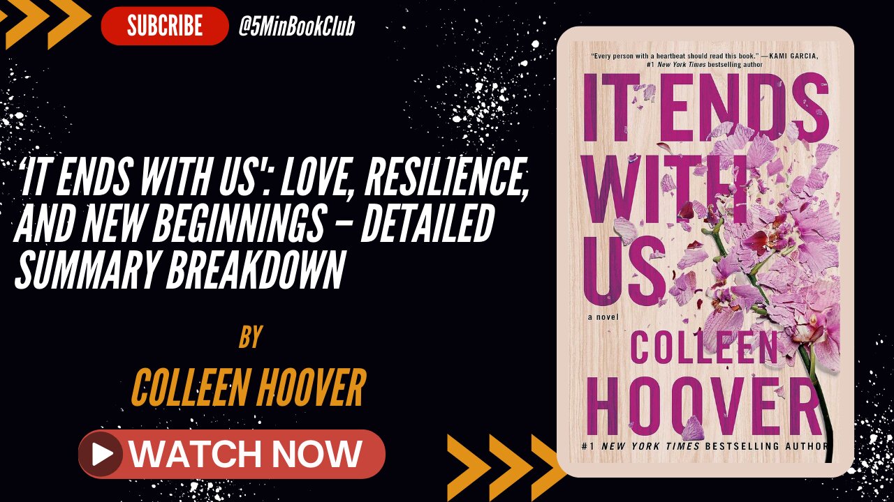 " 'It Ends with Us': Love, Resilience, and New Beginnings – Detailed Summary Breakdown"