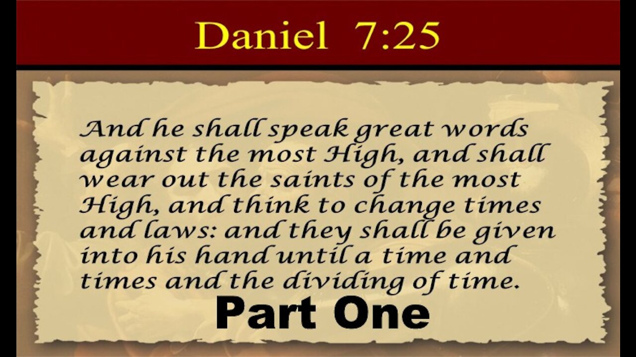 The Last Days Pt 18 - Daniel 7:25 Time, Times, 1/2 a Time - Pt 1