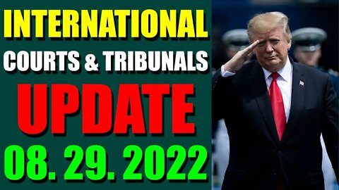 INTERNATIONAL COURTS & TRIBUNALS UPDATE (AUGUST 29, 2022) - TRUMP NEWS
