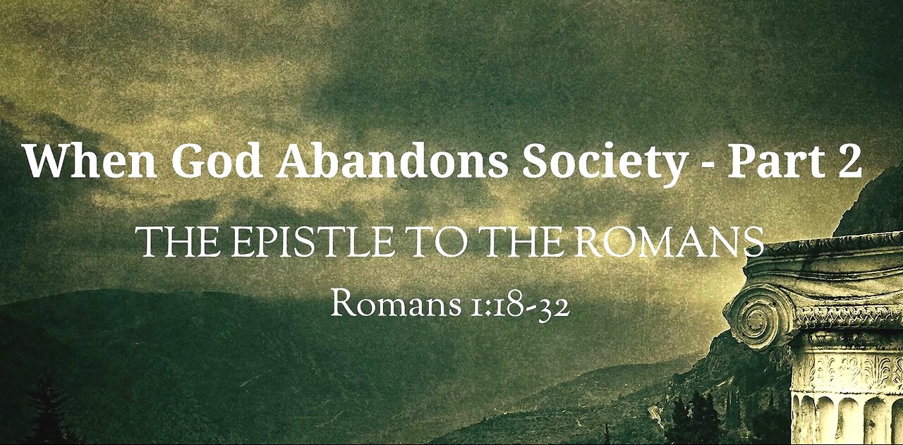 When God Abandons Society- Part 2 (Romans 1:18-32)