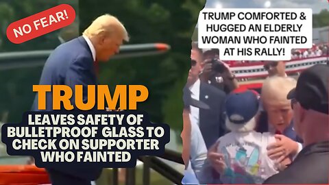 NO FEAR! Trump leaves Bulletproof glass to check on Supporter