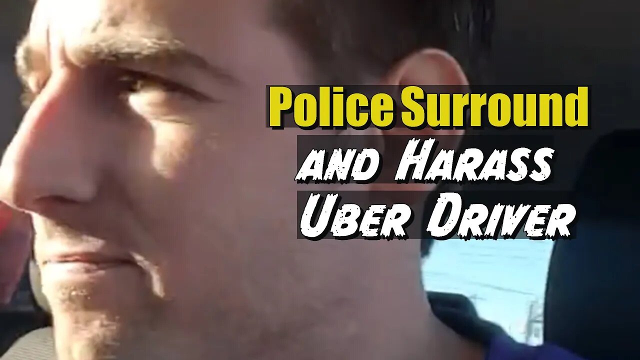 Police Surround and Harass Uber Driver