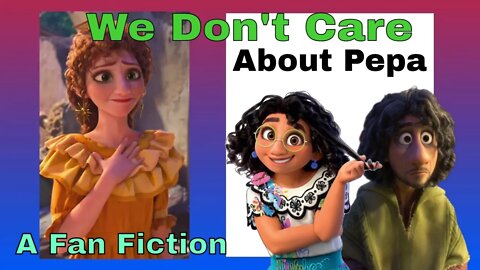 We Don't Care About Pepa: An Encanto Fan Fiction 🌲