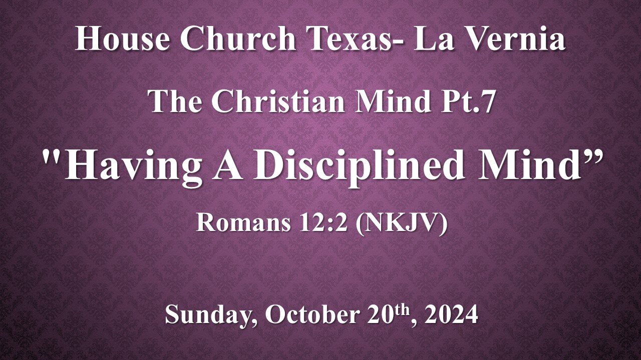 The Christian Mind Pt.7- Having A Disciplined Mind (10-20-2024)