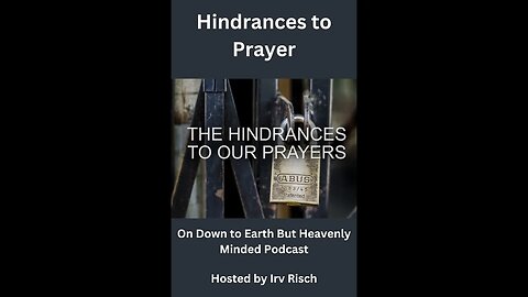 Hindrances to Prayer, On Down to Earth But Heavenly Minded Podcast