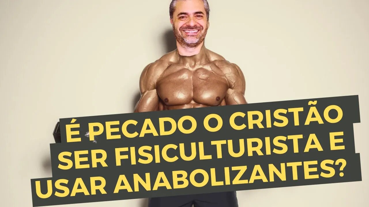 É Pecado o Cristão ser Fisiculturista? É Pecado Usar Anabolizantes? - Leandro Quadros - Saúde